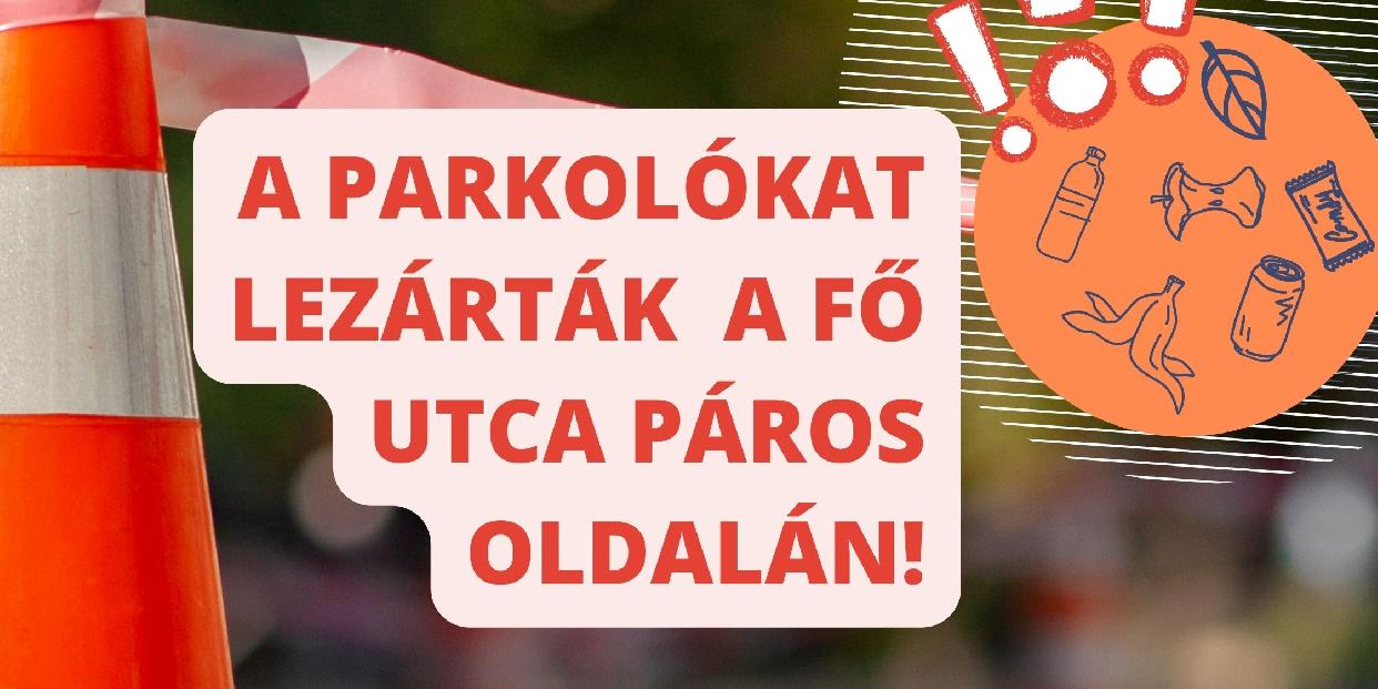 Zárva a parkolók a Fő utca páros oldalán takarítás miatt