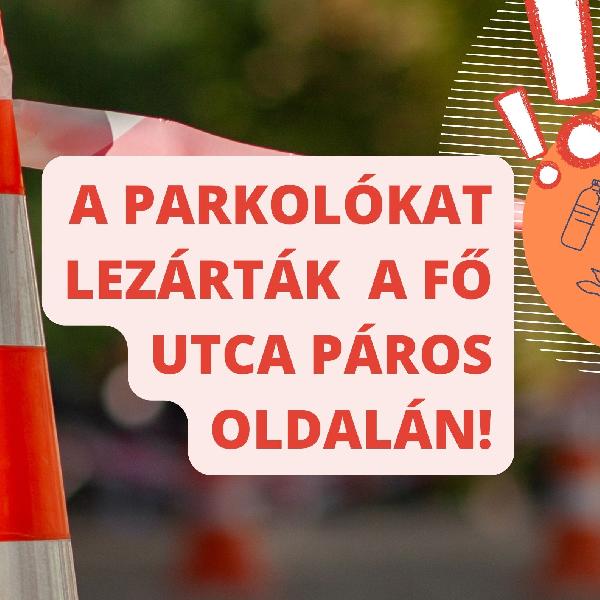 Zárva a parkolók a Fő utca páros oldalán takarítás miatt