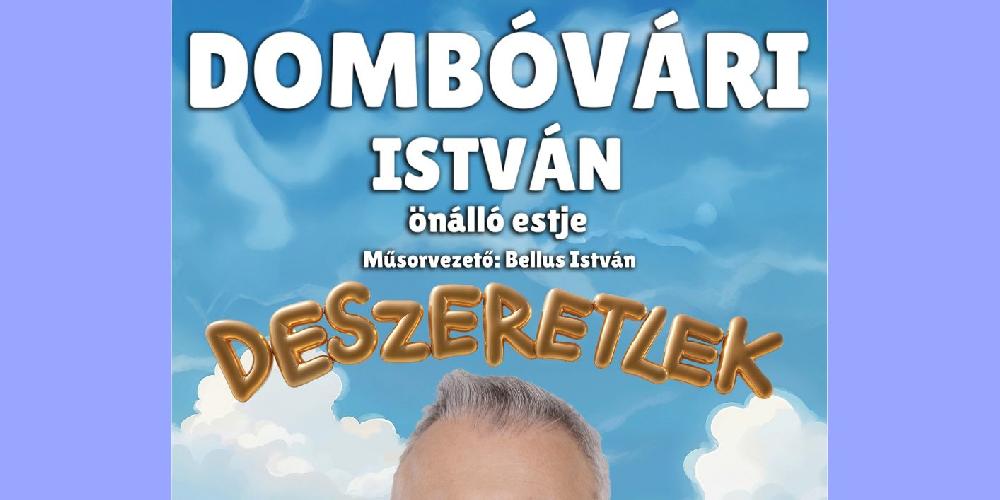 Deszeretlek – Dombóvári István önálló estje, műsorvezető: Bellus István